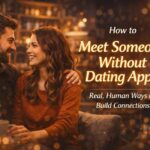 How to Meet Someone Without Dating Apps